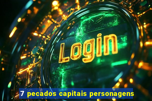 7 pecados capitais personagens